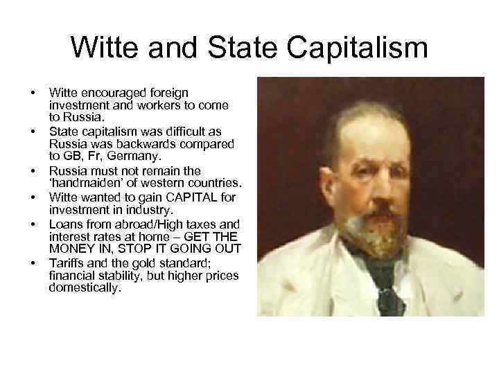 Witte and State Capitalism • • • Witte encouraged foreign investment and workers to