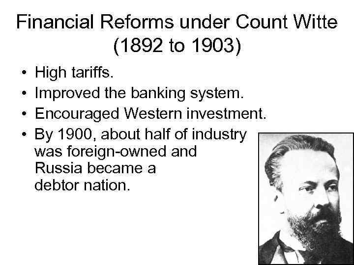 Financial Reforms under Count Witte (1892 to 1903) • • High tariffs. Improved the