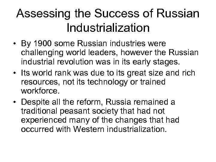 Assessing the Success of Russian Industrialization • By 1900 some Russian industries were challenging