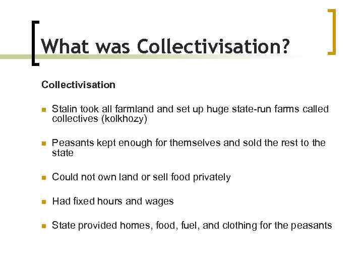 What was Collectivisation? Collectivisation n Stalin took all farmland set up huge state-run farms
