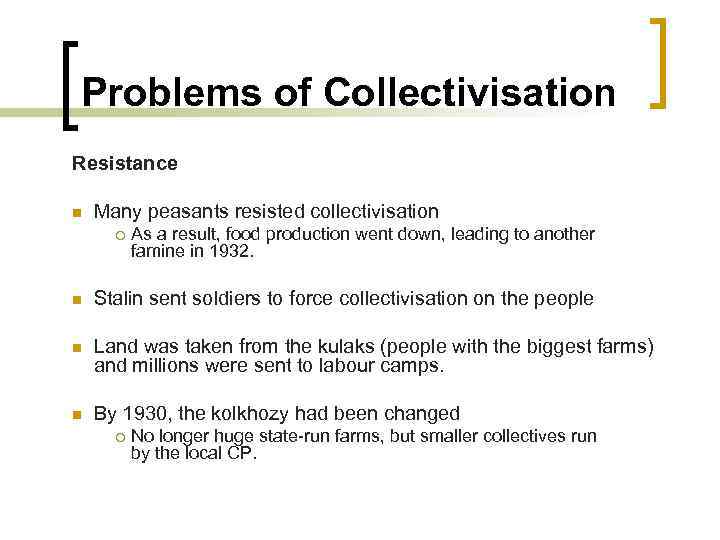 Problems of Collectivisation Resistance n Many peasants resisted collectivisation ¡ As a result, food