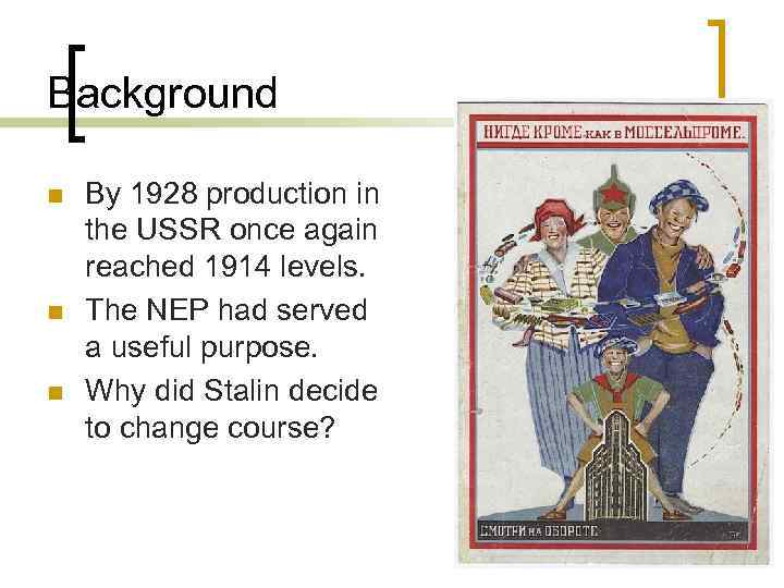 Background n n n By 1928 production in the USSR once again reached 1914