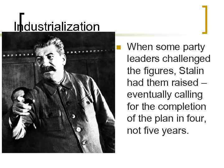 Industrialization n When some party leaders challenged the figures, Stalin had them raised –