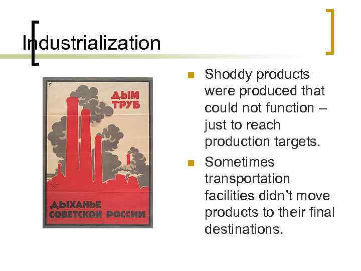 Industrialization n n Shoddy products were produced that could not function – just to