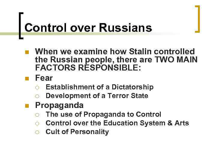 Control over Russians n n When we examine how Stalin controlled the Russian people,