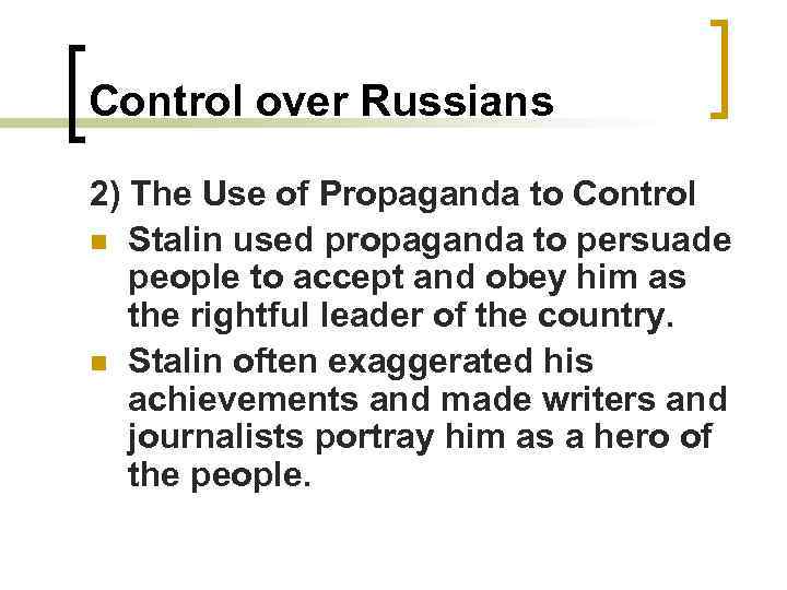 Control over Russians 2) The Use of Propaganda to Control n Stalin used propaganda