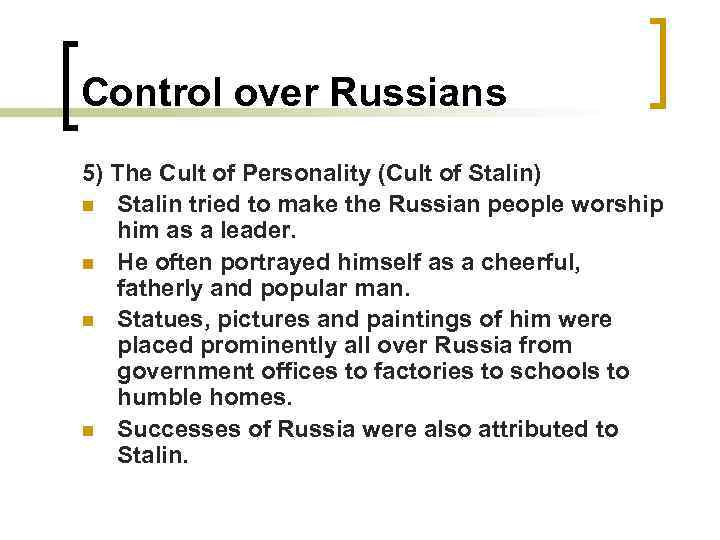 Control over Russians 5) The Cult of Personality (Cult of Stalin) n Stalin tried