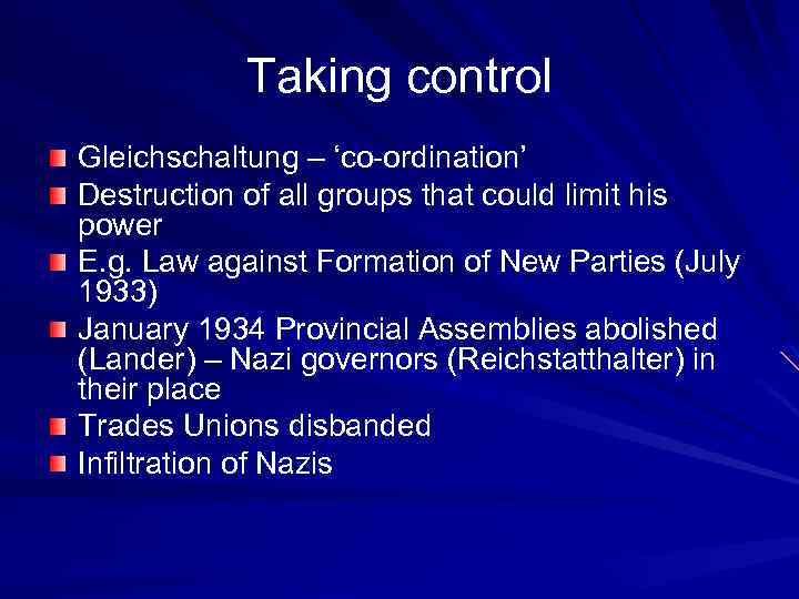 Taking control Gleichschaltung – ‘co-ordination’ Destruction of all groups that could limit his power