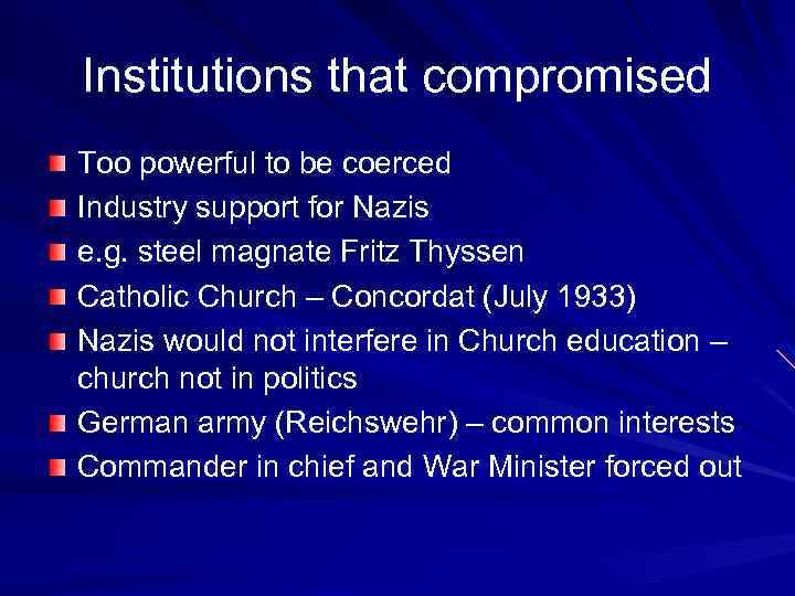 Institutions that compromised Too powerful to be coerced Industry support for Nazis e. g.