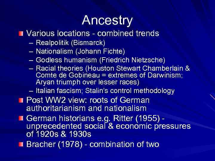 Ancestry Various locations - combined trends – – Realpolitik (Bismarck) Nationalism (Johann Fichte) Godless