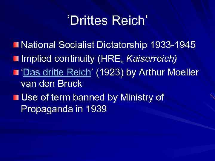 ‘Drittes Reich’ National Socialist Dictatorship 1933 -1945 Implied continuity (HRE, Kaiserreich) ‘Das dritte Reich’