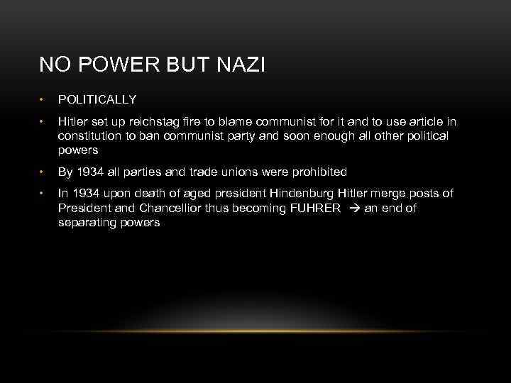 NO POWER BUT NAZI • POLITICALLY • Hitler set up reichstag fire to blame