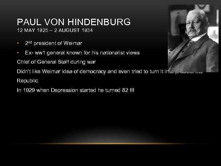 PAUL VON HINDENBURG 12 MAY 1925 – 2 AUGUST 1934 • 2 nd president