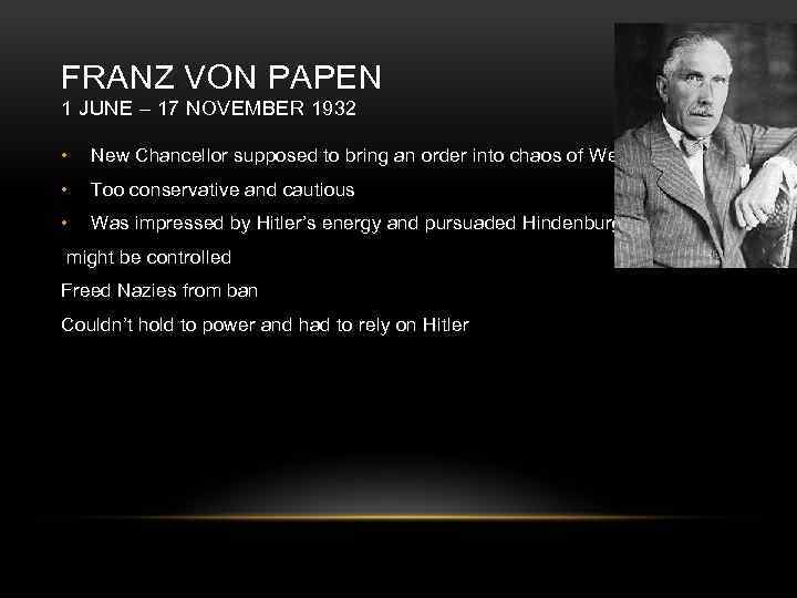 FRANZ VON PAPEN 1 JUNE – 17 NOVEMBER 1932 • New Chancellor supposed to