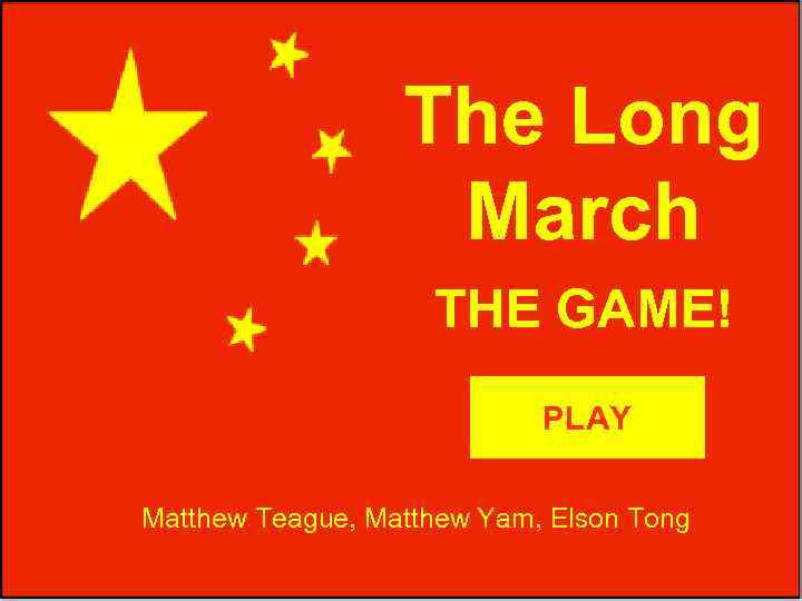 The Long March THE GAME! PLAY Matthew Teague, Matthew Yam, Elson Tong 