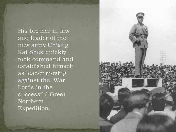 His brother in law and leader of the new army Chiang Kai Shek quickly