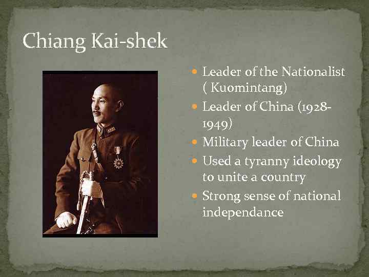 Chiang Kai-shek Leader of the Nationalist ( Kuomintang) Leader of China (19281949) Military leader