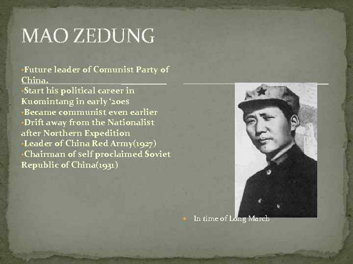 MAO ZEDUNG • Future leader of Comunist Party of China. • Start his political