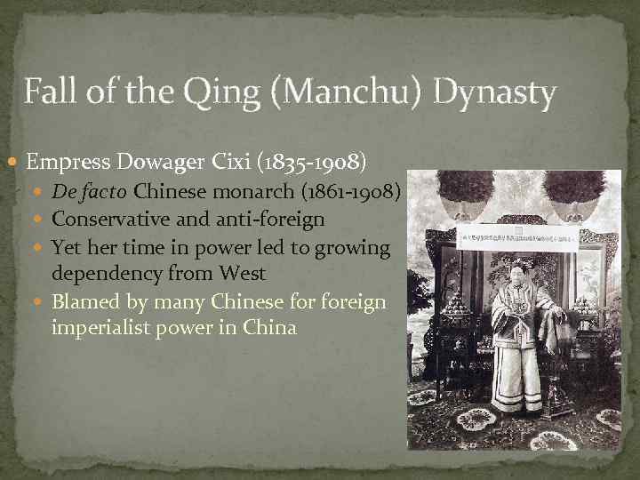 Fall of the Qing (Manchu) Dynasty Empress Dowager Cixi (1835 -1908) De facto Chinese