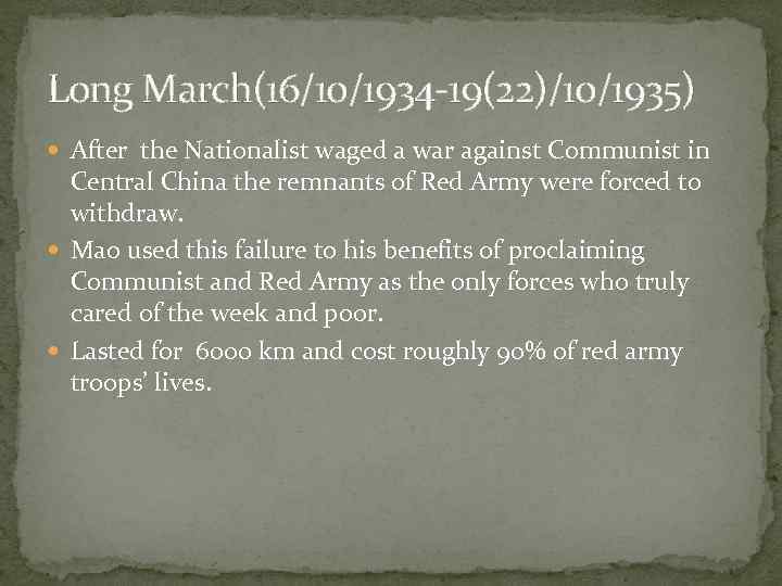 Long March(16/10/1934 -19(22)/10/1935) After the Nationalist waged a war against Communist in Central China