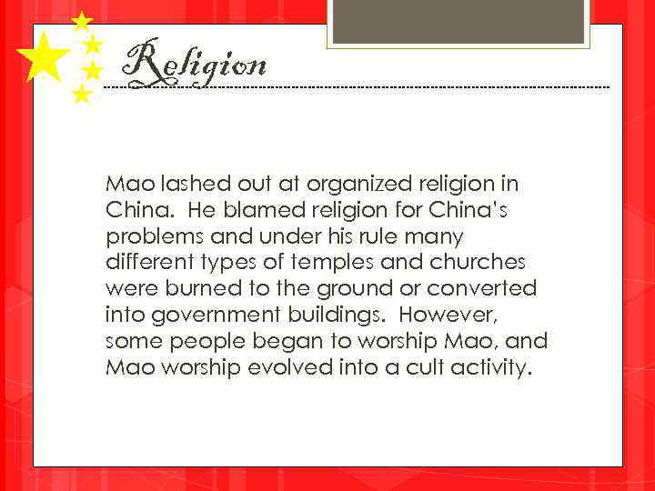 Religion Mao lashed out at organized religion in China. He blamed religion for China’s