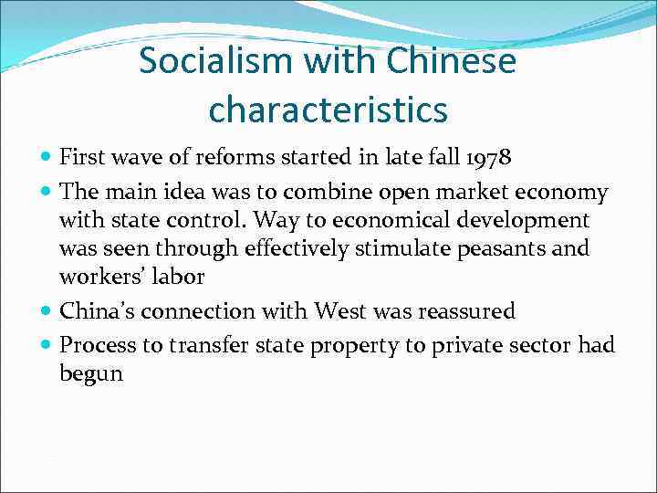 Socialism with Chinese characteristics First wave of reforms started in late fall 1978 The