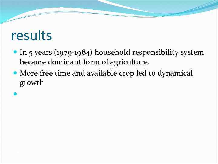 results In 5 years (1979 -1984) household responsibility system became dominant form of agriculture.