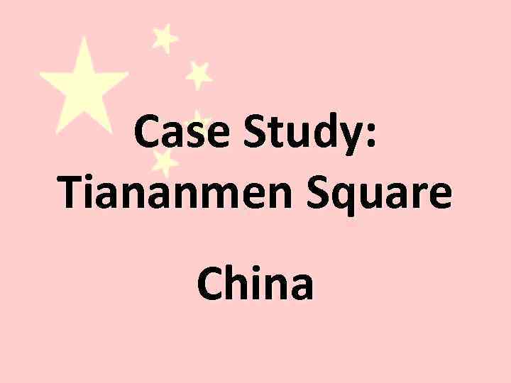 Case Study: Tiananmen Square China 