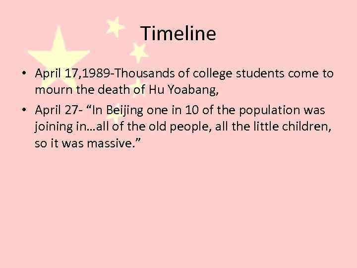 Timeline • April 17, 1989 -Thousands of college students come to mourn the death