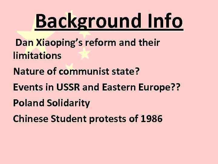 Background Info Dan Xiaoping’s reform and their limitations Nature of communist state? Events in