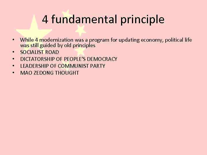 4 fundamental principle • While 4 modernization was a program for updating economy, political