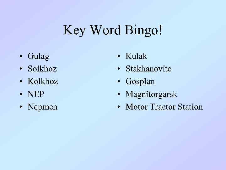 Key Word Bingo! • • • Gulag Solkhoz Kolkhoz NEP Nepmen • • •