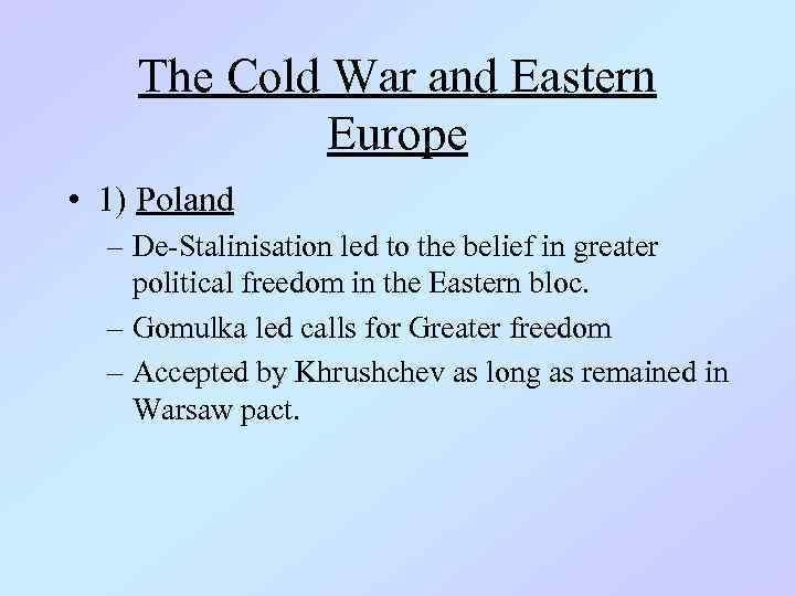 The Cold War and Eastern Europe • 1) Poland – De-Stalinisation led to the