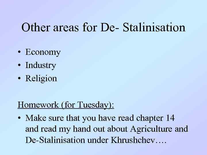 Other areas for De- Stalinisation • Economy • Industry • Religion Homework (for Tuesday):