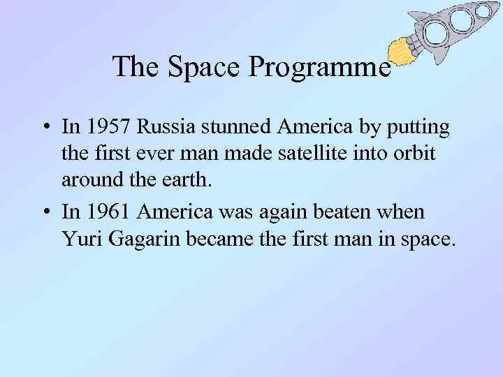 The Space Programme • In 1957 Russia stunned America by putting the first ever