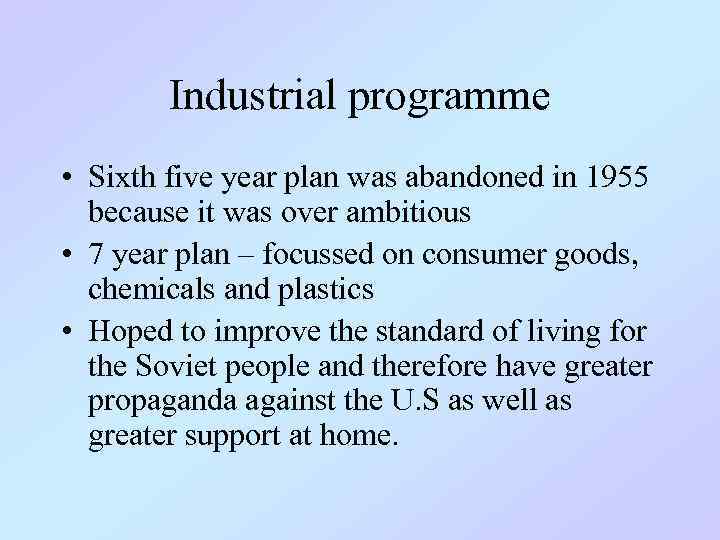 Industrial programme • Sixth five year plan was abandoned in 1955 because it was