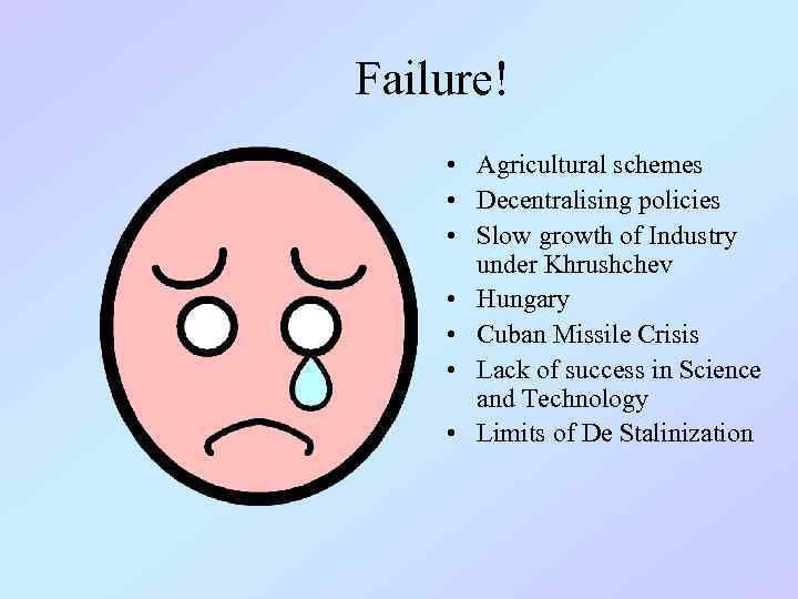 Failure! • Agricultural schemes • Decentralising policies • Slow growth of Industry under Khrushchev