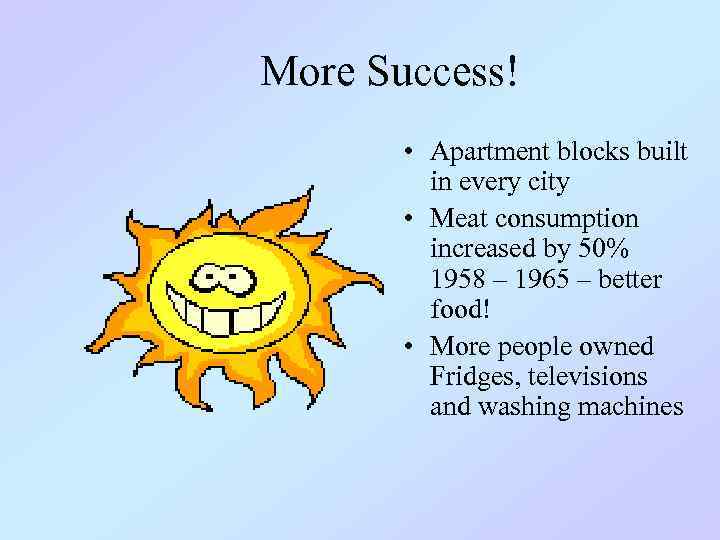 More Success! • Apartment blocks built in every city • Meat consumption increased by