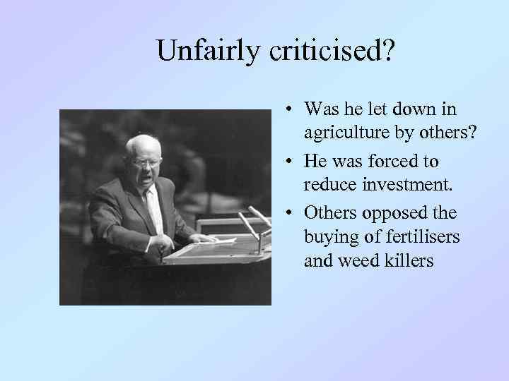 Unfairly criticised? • Was he let down in agriculture by others? • He was