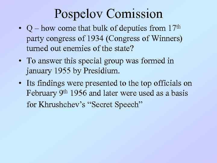 Pospelov Comission • Q – how come that bulk of deputies from 17 th