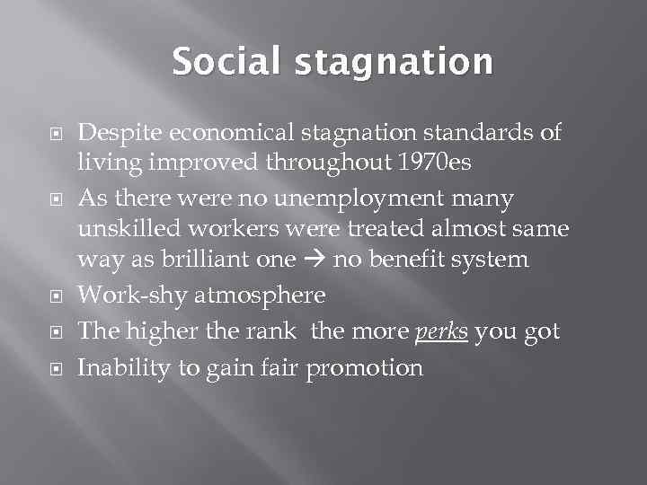 Social stagnation Despite economical stagnation standards of living improved throughout 1970 es As there