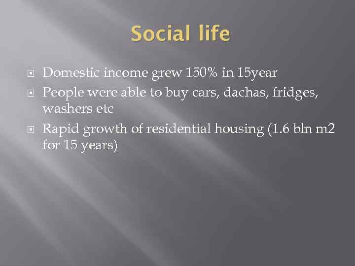 Social life Domestic income grew 150% in 15 year People were able to buy