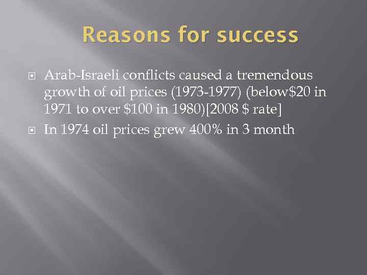 Reasons for success Arab-Israeli conflicts caused a tremendous growth of oil prices (1973 -1977)