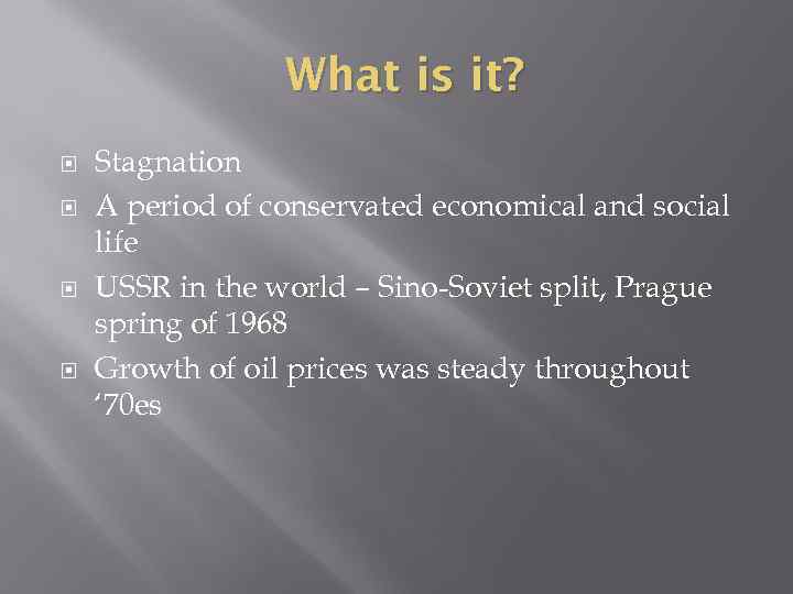 What is it? Stagnation A period of conservated economical and social life USSR in