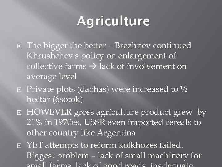 Agriculture The bigger the better – Brezhnev continued Khrushchev's policy on enlargement of collective