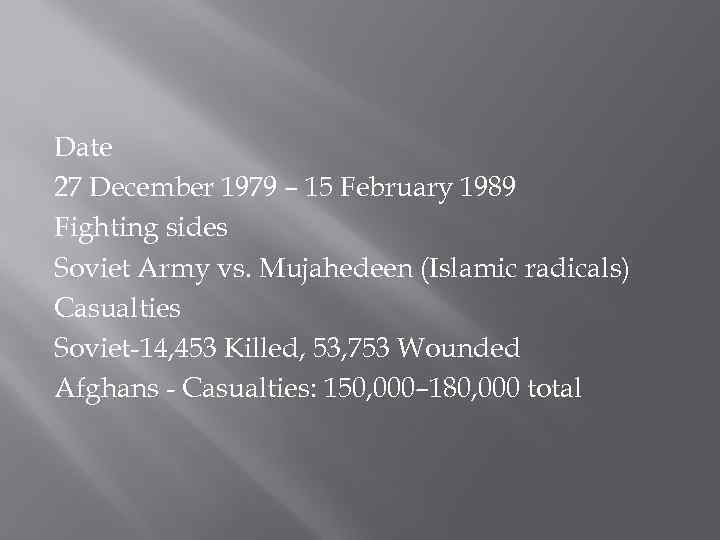 Date 27 December 1979 – 15 February 1989 Fighting sides Soviet Army vs. Mujahedeen