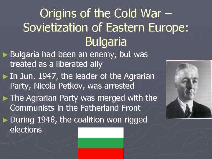 Origins of the Cold War – Sovietization of Eastern Europe: Bulgaria ► Bulgaria had