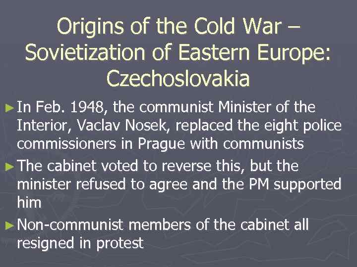 Origins of the Cold War – Sovietization of Eastern Europe: Czechoslovakia ► In Feb.