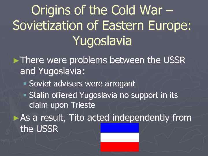 Origins of the Cold War – Sovietization of Eastern Europe: Yugoslavia ► There were