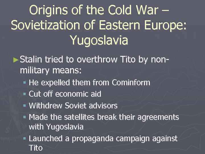 Origins of the Cold War – Sovietization of Eastern Europe: Yugoslavia ► Stalin tried